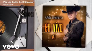 Uriel Barrera - Por Las Calles De Chihuahua (En Vivo/Audio)