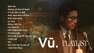 Nhạc Của Vũ. | Bình Yên, Những Lời Hứa Bỏ Quên, Lạ Lùng - Những Bài Hát Hay Nhất Của VŨ. Cực Chill