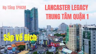 TOÀ NHÀ LANCASTER LEGACY - TRUNG TÂM QUẬN 1 GẦN VỀ ĐÍCH