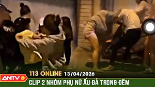 Hai nhóm phụ nữ túm tóc, xô xát nhau trong tiếng hò reo cổ vũ | Bản tin 113 online ngày 13/4 |ANTV