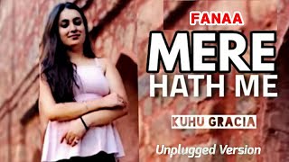 Mere Haath Mein | KuHu Gracia | Fanaa | Aamir Khan | Kajol | Sonu Nigam | Sunidhi Chauhan | Cover