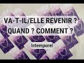 VA-T-IL/ELLE REVENIR ? QUAND ? COMMENT ?❣️