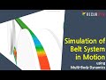 High-Fidelity Simulation of a flexible belt system in motion using Multi Flexible Body Dynamics