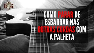 Pare de Esbarrar nas cordas erradas com a palheta - Aula de Guitarra e Violão