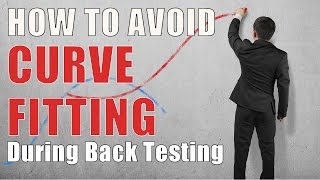 How To Avoid Curve Fitting During Back Testing