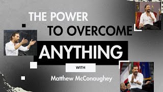 Matthew McConaughey’s Overcome Anything