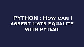 PYTHON : How can I assert lists equality with pytest