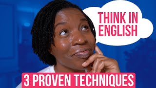 THINK IN ENGLISH | 3 PROVEN TECHNIQUES