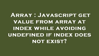 Array : Javascript get value from array at index while avoiding undefined if index does not exist?