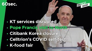 KT services disrupted/Pope's possible N.K visit could contribute to regional peace/K-Food Fair