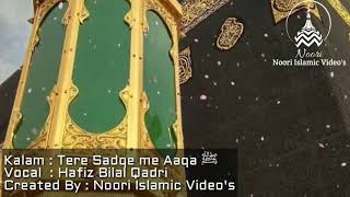 Hasbi Rabbi Jallallah | Tere Sadqe Me Aaqa | Allama Hafiz Bilal Qadri | New HD Kalam with Lyrics