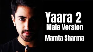 Yaara 2 Song | Male Cover Version | Mamta Sharma | Zain Imam | Arishfa Khan | Lucky Dancer | Bad-Ash