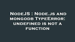 NodeJS : Node.js and mongodb TypeError: undefined is not a function
