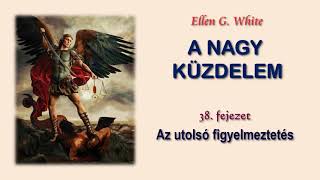 A NAGY KÜZDELEM - 38. Az utolsó figyelmeztetés │Ellen G. White