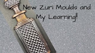 New Zuri Moulds and My Learning Experience