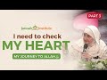 This is the sign that you have a pure heart I My Journey to Allah (Part 3) I Sh Dr Haifaa Younis