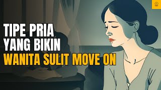 Inilah 5 Tipe Pria Yang Bikin Wanita Sulit Untuk Move On