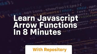 Learn javascript arrow functions in 8 minutes
