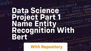 Data science project part 1 name entity recognition with bert