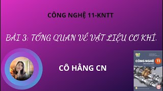 [ CÔNG NGHỆ 11] TỔNG QUAN VỀ VẬT LIỆU CƠ KHÍ/ Cô Hằng CN.