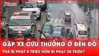 Tài xế ‘lưỡng lự’ giữa phạt 8 triệu và 20 triệu khi gặp xe cứu thương ở đèn đỏ? | Thời sự