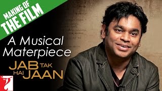 Making Of The Film | Jab Tak Hai Jaan | A Musical Masterpiece | Part 6 | A. R. Rahman | Gulzar