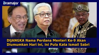 DIJANGKA Nama Perdana Menteri Ke-9 Akan Diumumkan Hari Ini, Ini Pula Kata Ismail Sabri