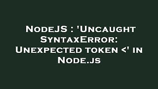 NodeJS : 'Uncaught SyntaxError: Unexpected token ' in Node.js