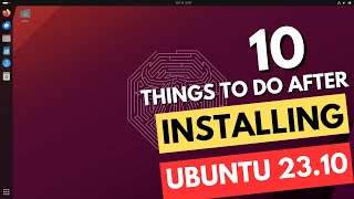 10 Things to Do After Installing Ubuntu 23.10