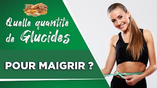 Quelle quantité de GLUCIDES par jour pour maigrir ?