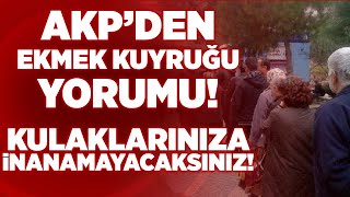 AKP'den Ekmek Kuyruğu Yorumu! Kulaklarınıza İnanamayacaksınız! | KRT Haber