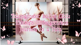 Transgender Ballet Girl: Timmy's Unforgettable Journey in a Tutu! 💃🩰 | Sissy Boy | Crossdresser #TG