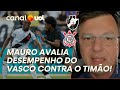 MAURO CEZAR AVALIA DESEMPENHO DO VASCO! CORINTHIANS PASSOU O TRATOR, AINDA FOI PIEDOSO!