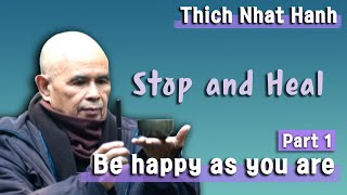 Be happy as you are [Thich Nhat Hanh_Stop and Heal]