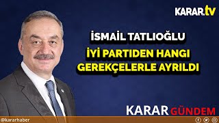 İsmail Tatlıoğlu İYİ Partiden Hangi Gerekçelerle Ayrıldı