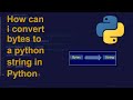 How can i convert bytes to a python string in Python | Python Examples | Python Coding Tutorial