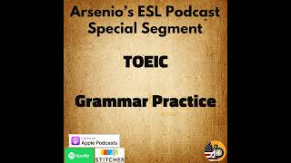 Arsenio's ESL Podcast: Special - TOEIC - Full Grammar Practice