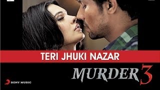 Murder 3 - Teri Jhuki Nazar Exclusive HD New Full Song Video