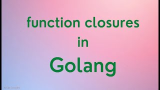 Golang Tutorial - Function closure in Go | Function as data type | Closures in Golang