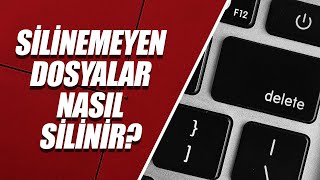 REHBER: Silinemeyen Dosyaları Silme!