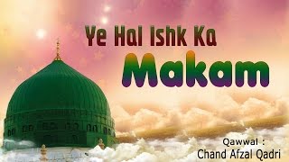 Sufi Qawwali 2017 - Ye Hai Ishk Ka Makam | Mohammad Ka Rutba | Chand Afzal Qadri