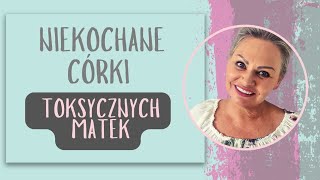 Niekochane córki  Toksycznych Matek?