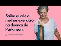 Qual o melhor exercício na doença de Parkinson ?