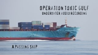 A Passing Ship - an underwater audio recording from Operation Toxic Gulf