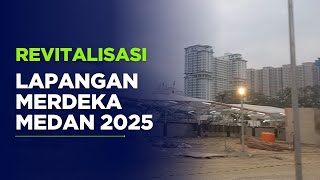 Revitalisasi Lapangan Merdeka Medan 2025