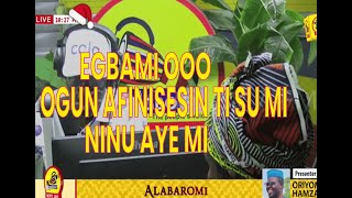 ALABAROMI | EGBAMI OOO OGUN AFINISESIN TI SU MI NINU AYE MI