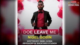 Nigel Gobin - Doe Leave Me (2021 Chutney Soca)