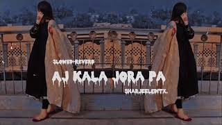 AJ Kala Jora pa | Shafaullah Khan Rokhri | Slowed+Reverb | #sharjeeleditx_