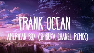 American Boy Frank Ocean Shibuya Chanel Remix Lyrics
