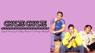Lyrics Chalte Chalte-Jugal Hansraj & Uday Chopra & Jimmy Sheirgill | Mohabbatein